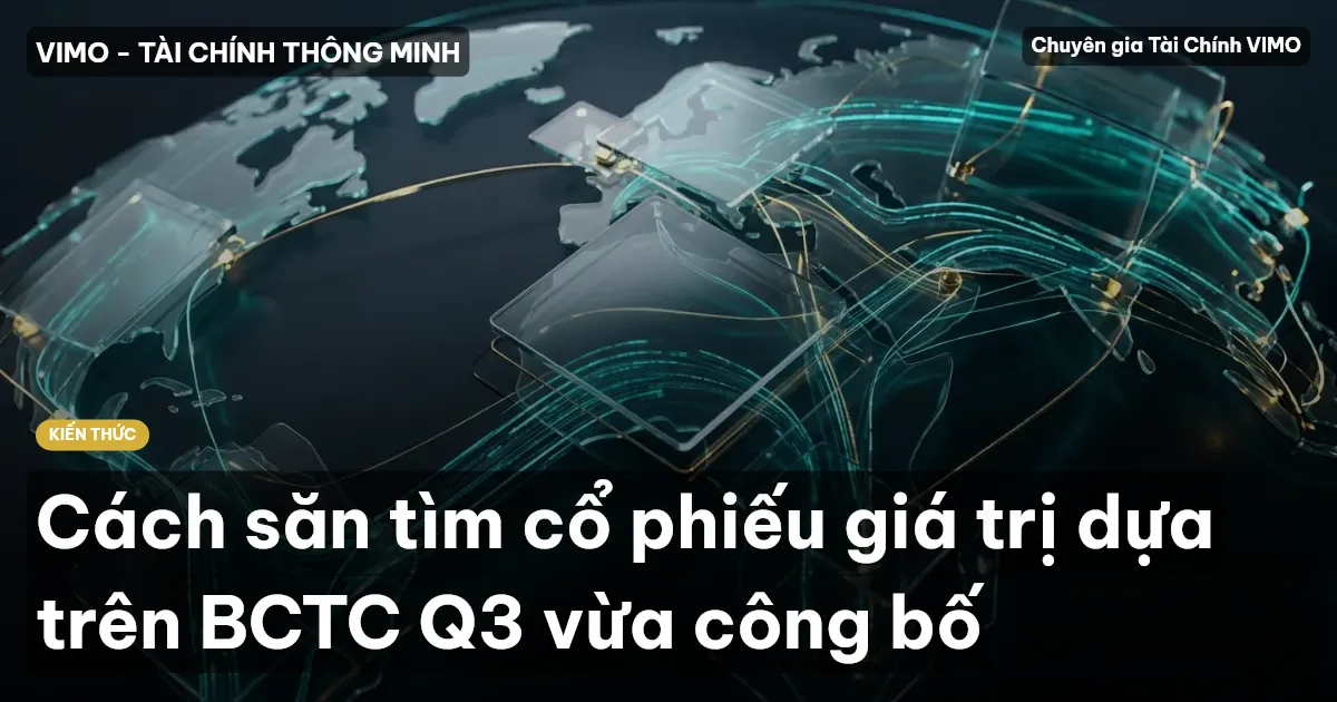 Cách săn tìm cổ phiếu giá trị dựa trên BCTC Q3 vừa công bố