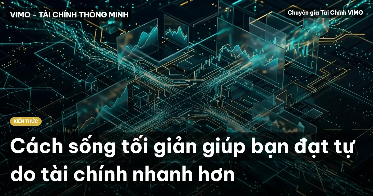 Cách sống tối giản giúp bạn đạt tự do tài chính nhanh hơn