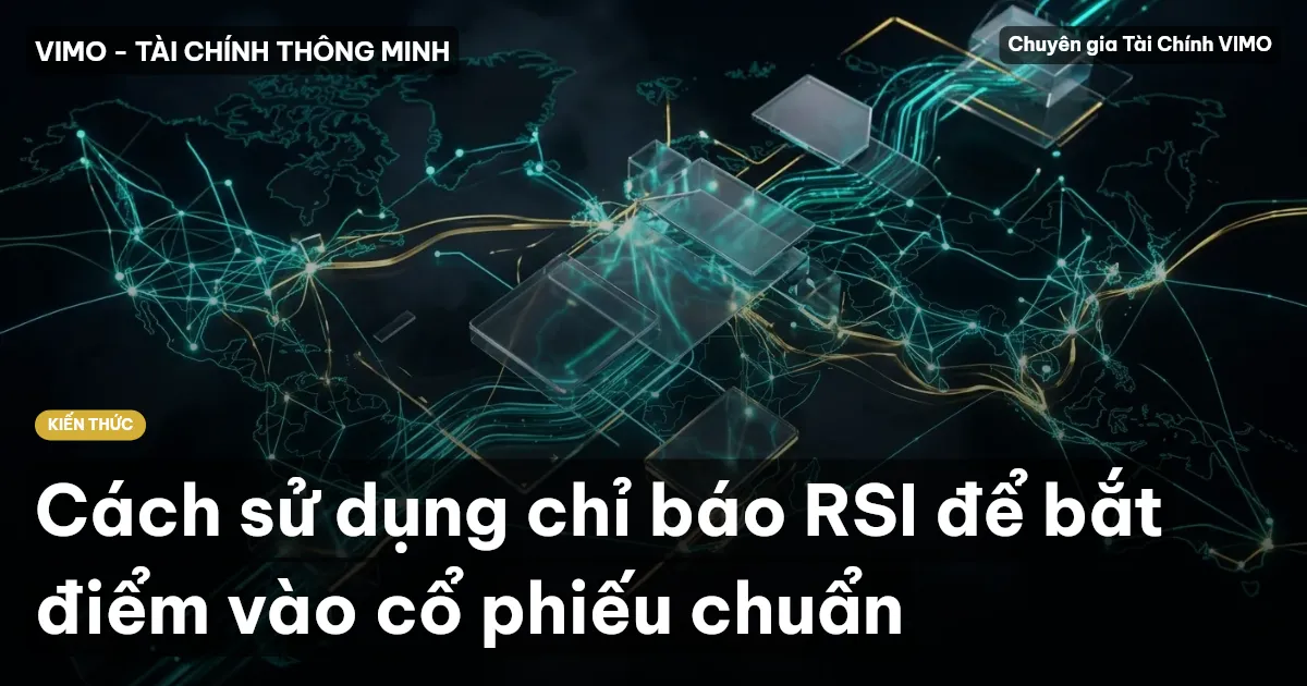 Cách sử dụng chỉ báo RSI để bắt điểm vào cổ phiếu chuẩn