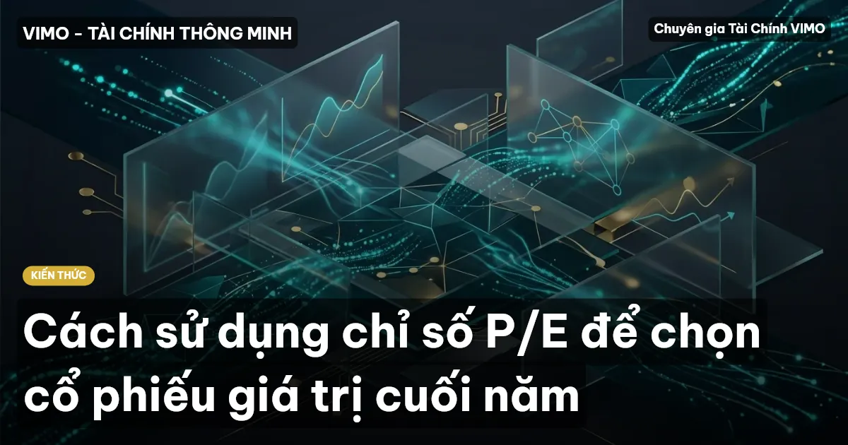 Cách sử dụng chỉ số P/E để chọn cổ phiếu giá trị cuối năm