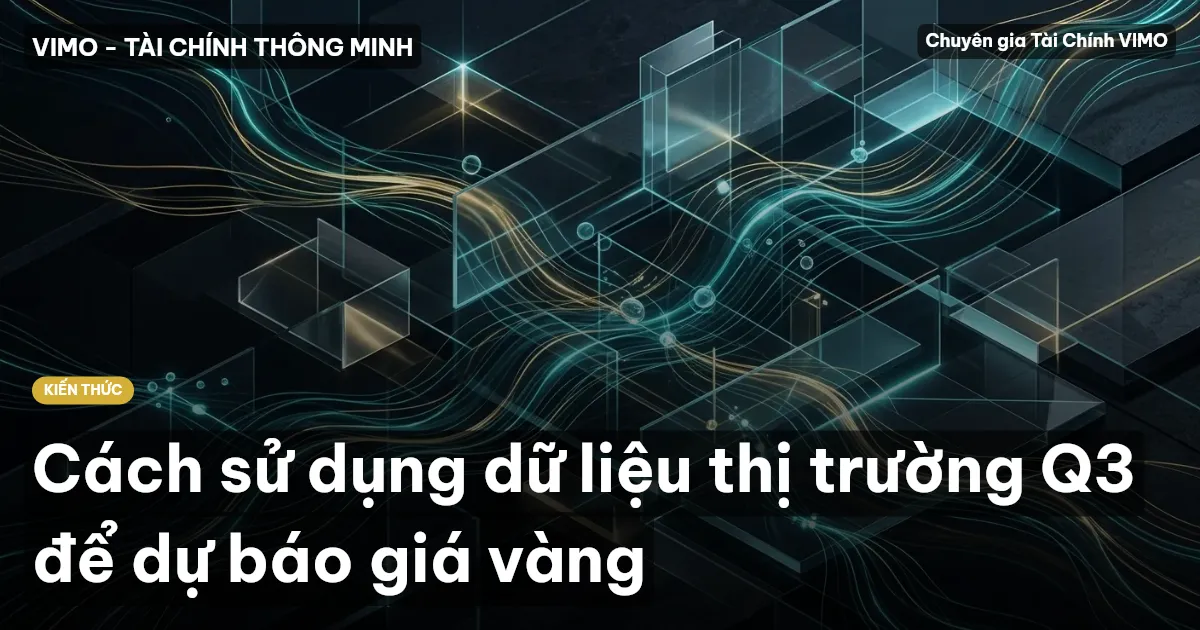 Cách sử dụng dữ liệu thị trường Q3 để dự báo giá vàng