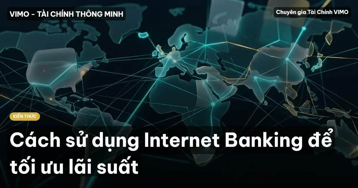 Cách sử dụng Internet Banking để tối ưu lãi suất