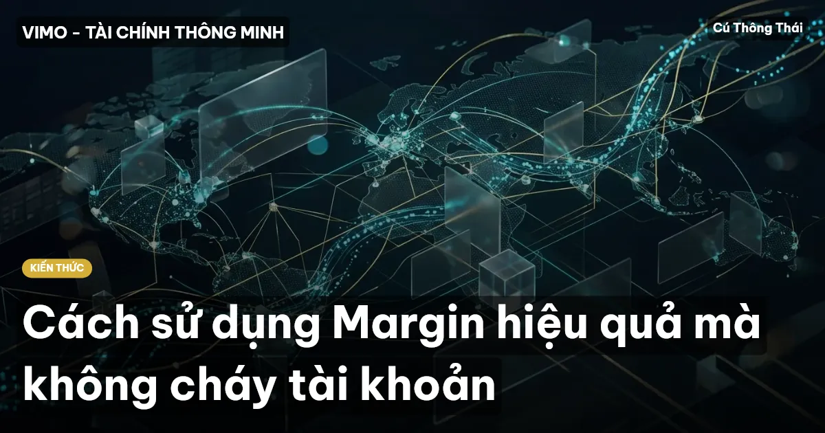 Cách sử dụng Margin hiệu quả mà không cháy tài khoản
