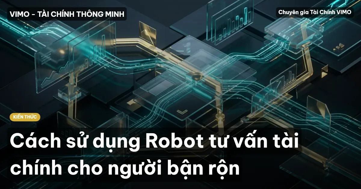 Cách sử dụng Robot tư vấn tài chính cho người bận rộn