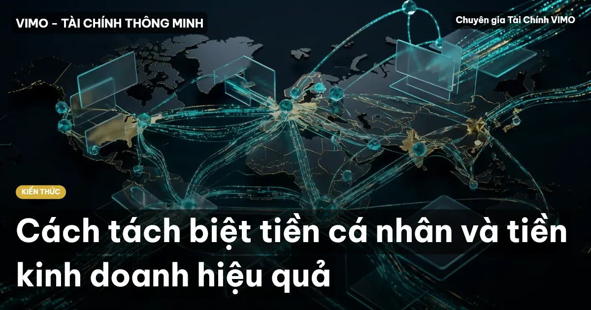 Cách tách biệt tiền cá nhân và tiền kinh doanh hiệu quả