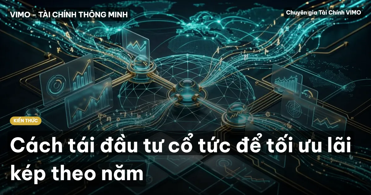 Cách tái đầu tư cổ tức để tối ưu lãi kép theo năm