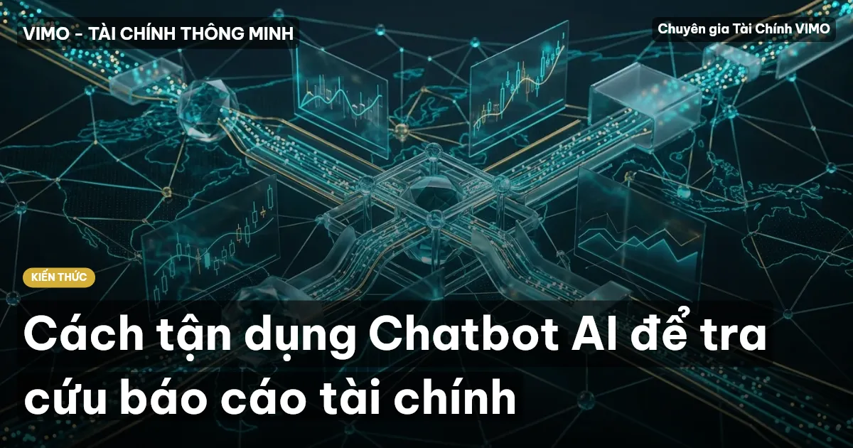 Cách tận dụng Chatbot AI để tra cứu báo cáo tài chính