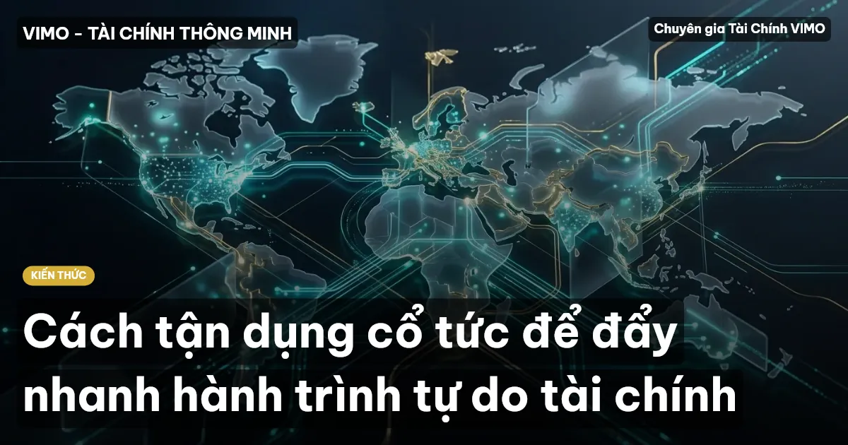 Cách tận dụng cổ tức để đẩy nhanh hành trình tự do tài chính