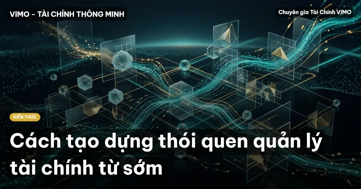 Cách tạo dựng thói quen quản lý tài chính từ sớm