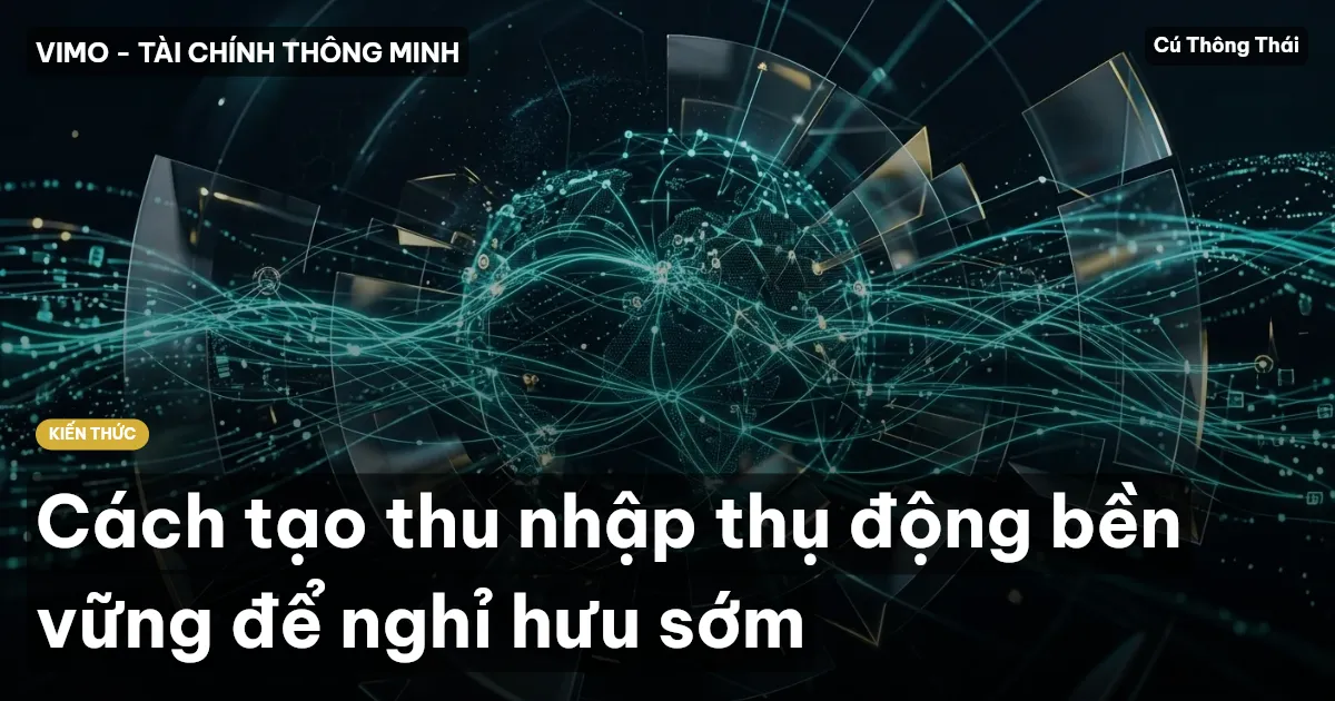 Cách tạo thu nhập thụ động bền vững để nghỉ hưu sớm