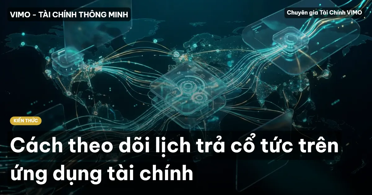 Cách theo dõi lịch trả cổ tức trên ứng dụng tài chính