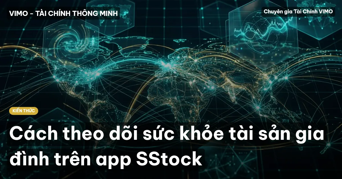 Cách theo dõi sức khỏe tài sản gia đình trên app SStock