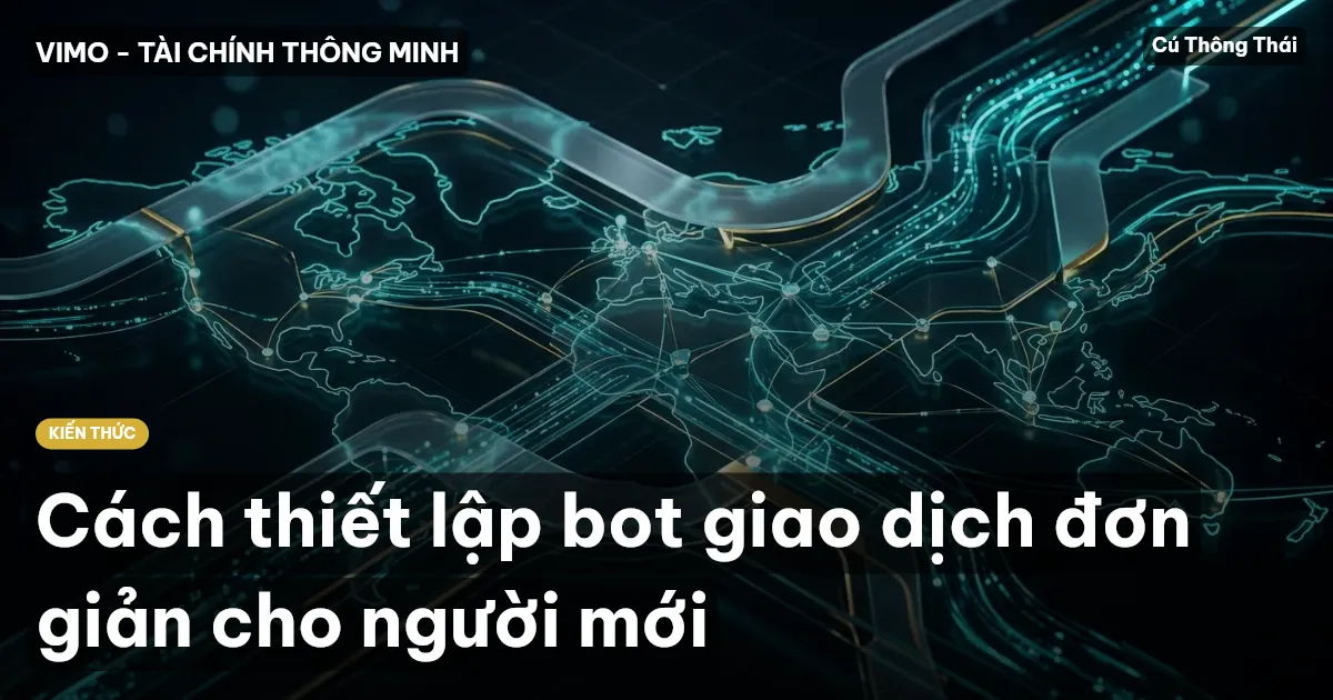 Cách thiết lập bot giao dịch đơn giản cho người mới