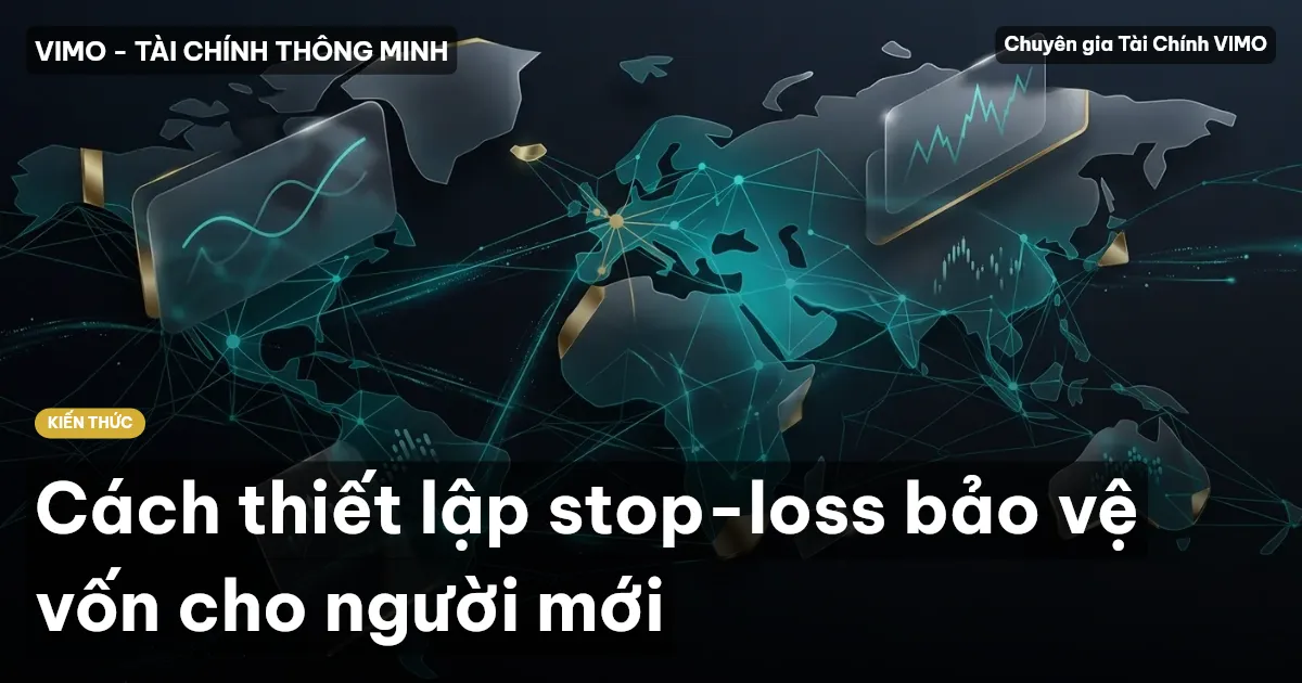 Cách thiết lập stop-loss bảo vệ vốn cho người mới