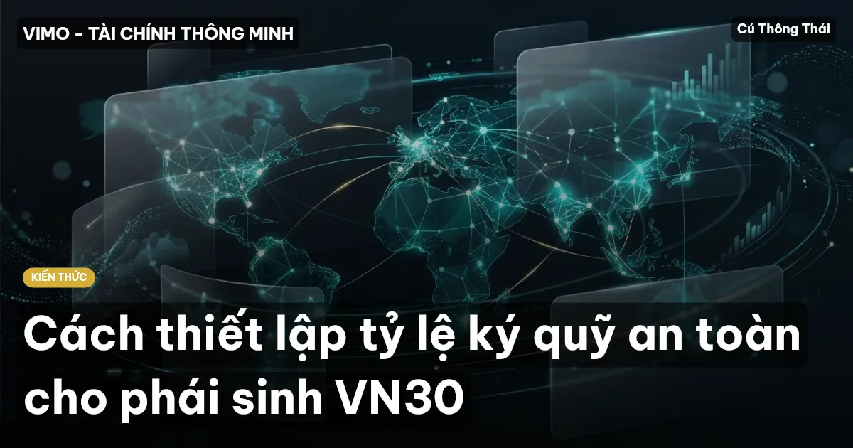 Cách thiết lập tỷ lệ ký quỹ an toàn cho phái sinh VN30