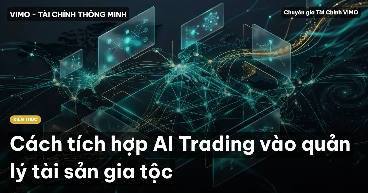 Cách tích hợp AI Trading vào quản lý tài sản gia tộc