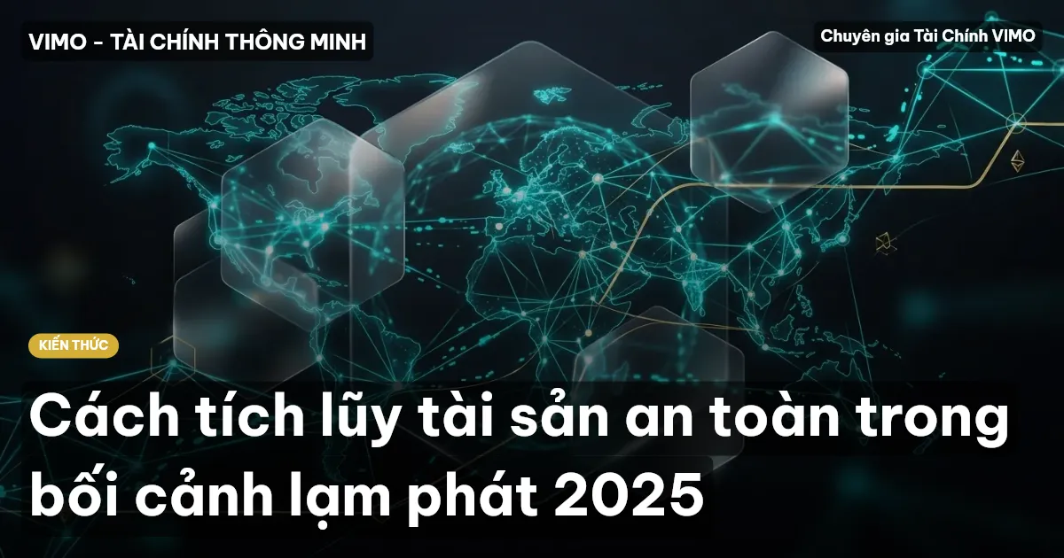 Cách tích lũy tài sản an toàn trong bối cảnh lạm phát 2025