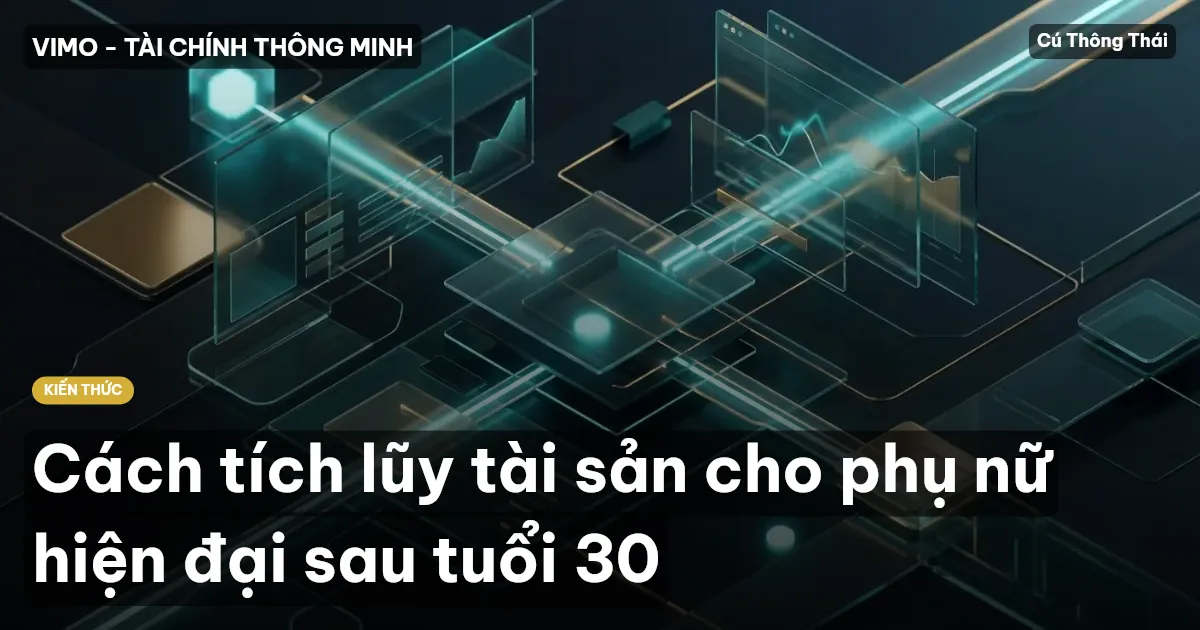 Cách tích lũy tài sản cho phụ nữ hiện đại sau tuổi 30