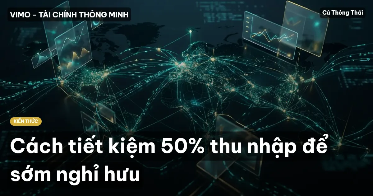 Cách tiết kiệm 50% thu nhập để sớm nghỉ hưu