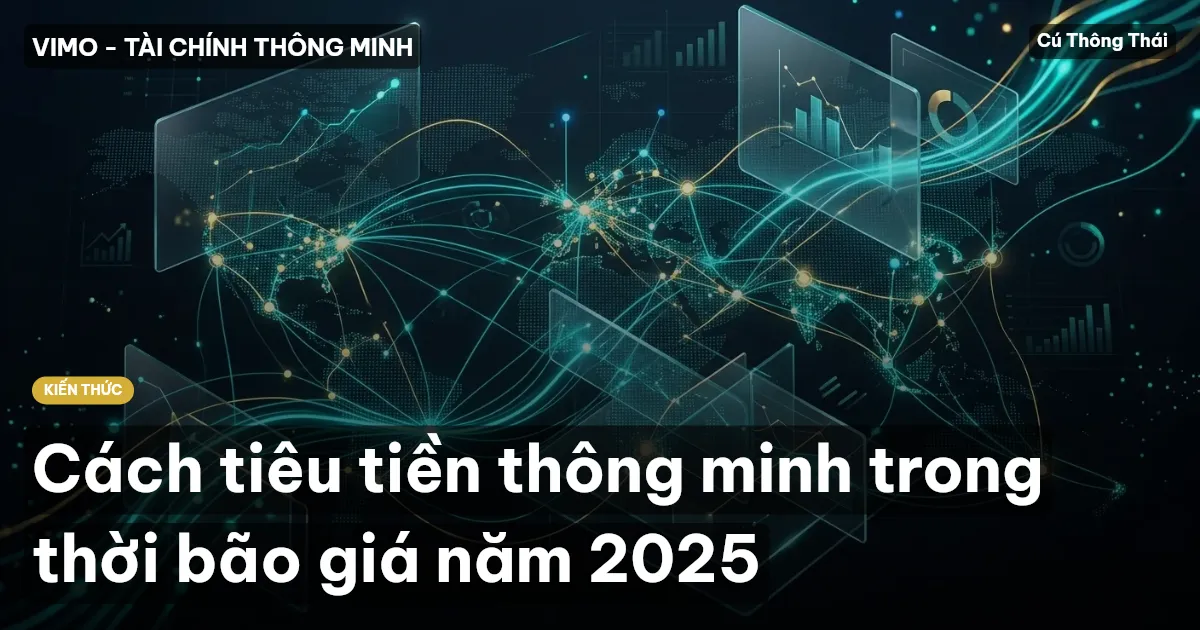 Cách tiêu tiền thông minh trong thời bão giá năm 2025