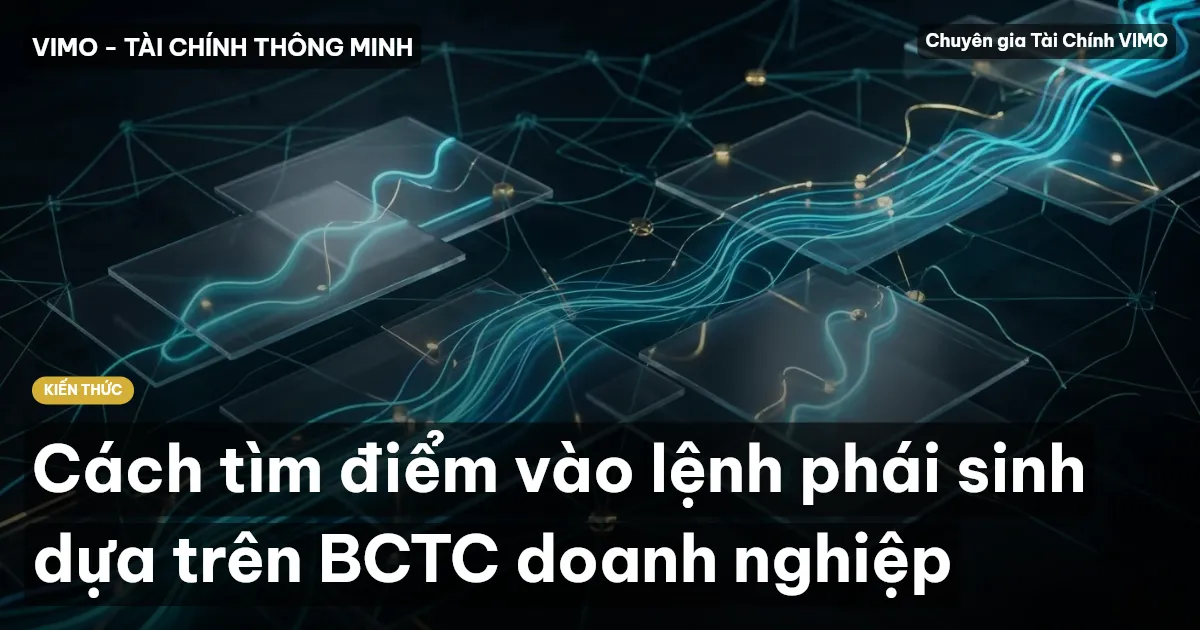 Cách tìm điểm vào lệnh phái sinh dựa trên BCTC doanh nghiệp