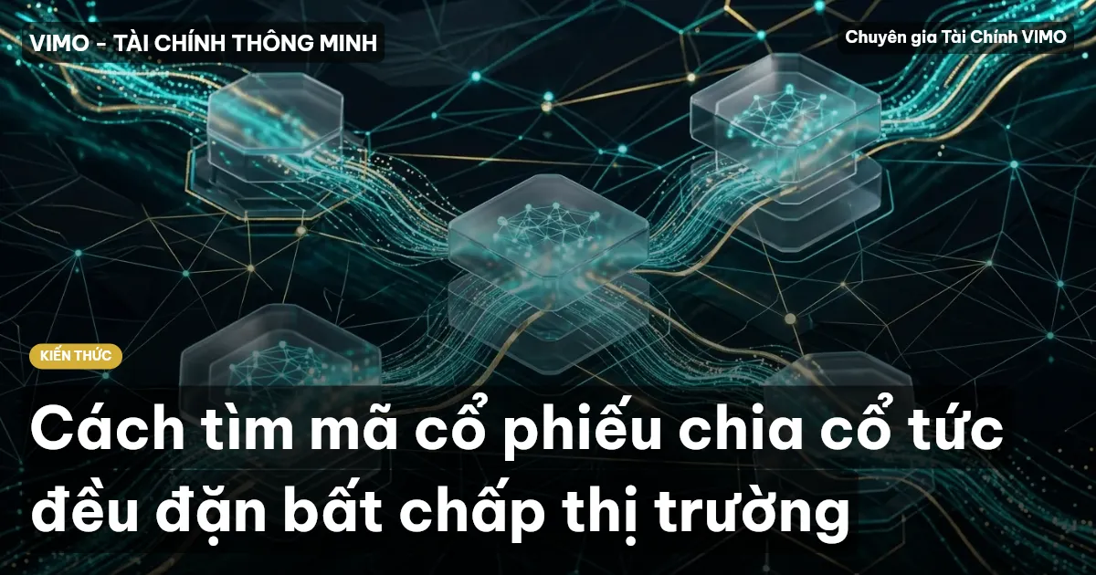 Cách tìm mã cổ phiếu chia cổ tức đều đặn bất chấp thị trường