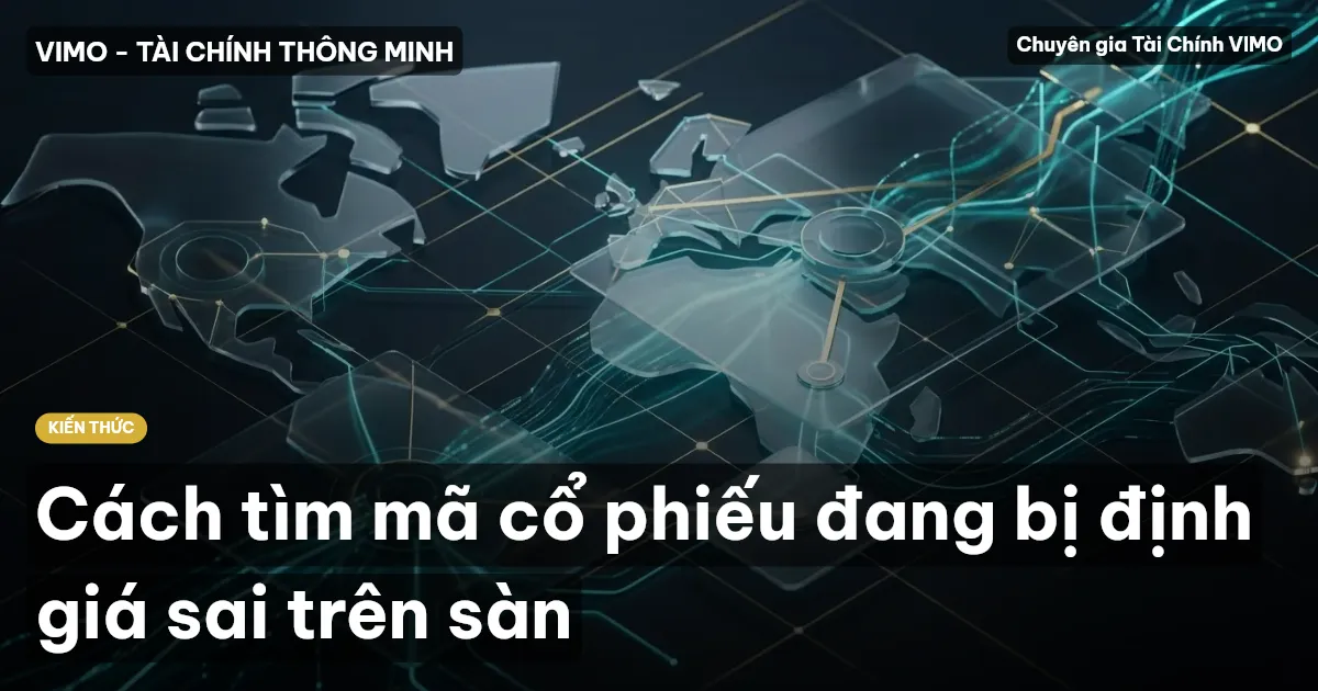 Cách tìm mã cổ phiếu đang bị định giá sai trên sàn