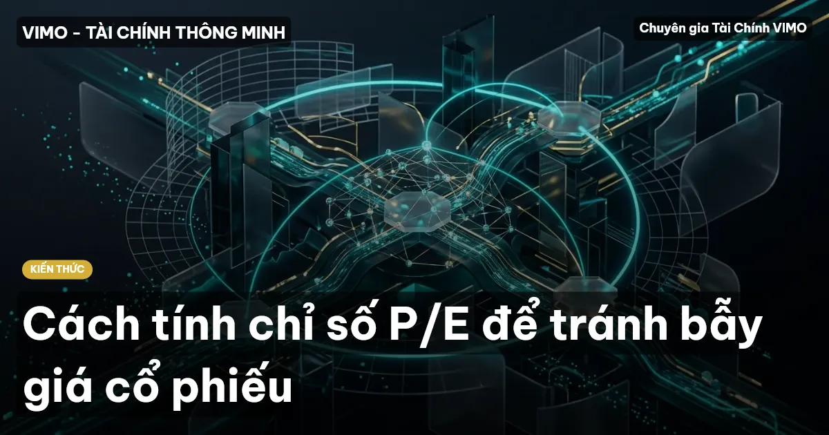 Cách tính chỉ số P/E để tránh bẫy giá cổ phiếu