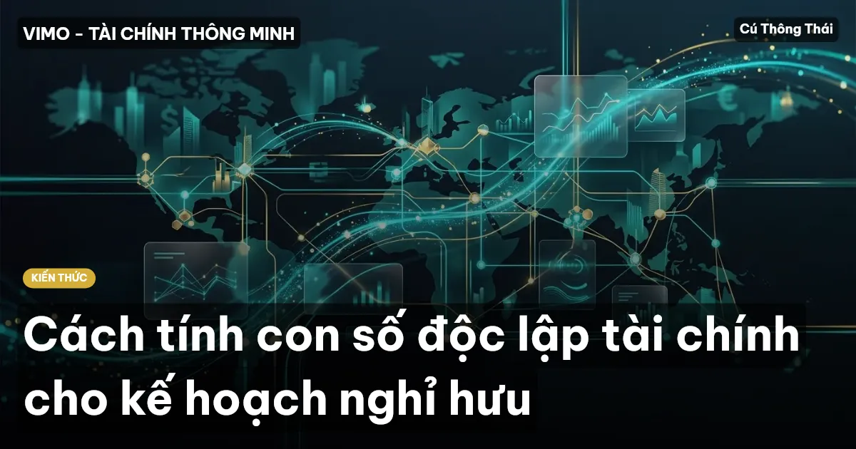 Cách tính con số độc lập tài chính cho kế hoạch nghỉ hưu
