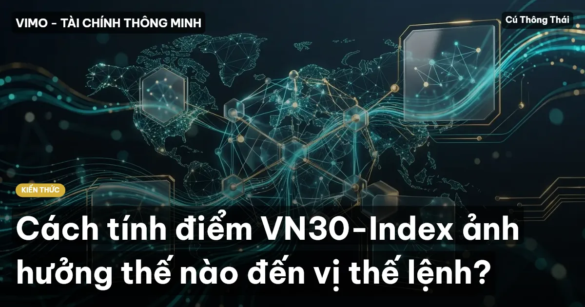 Cách tính điểm VN30-Index ảnh hưởng thế nào đến vị thế lệnh?