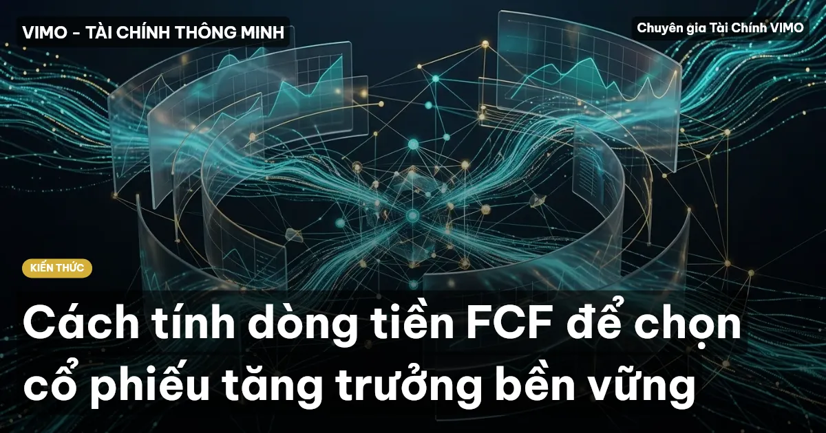 Cách tính dòng tiền FCF để chọn cổ phiếu tăng trưởng bền vững