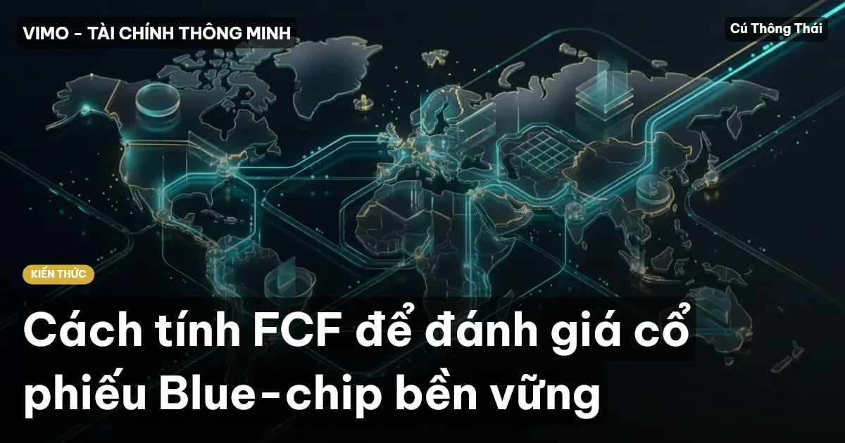 Cách tính FCF để đánh giá cổ phiếu Blue-chip bền vững