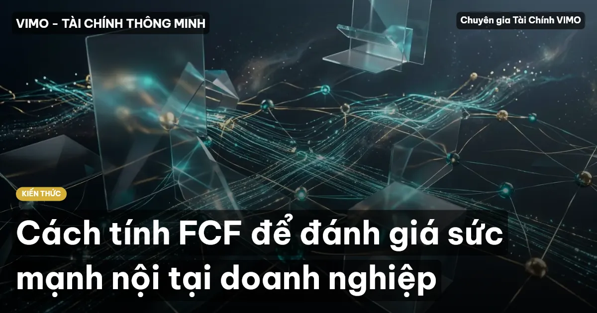 Cách tính FCF để đánh giá sức mạnh nội tại doanh nghiệp