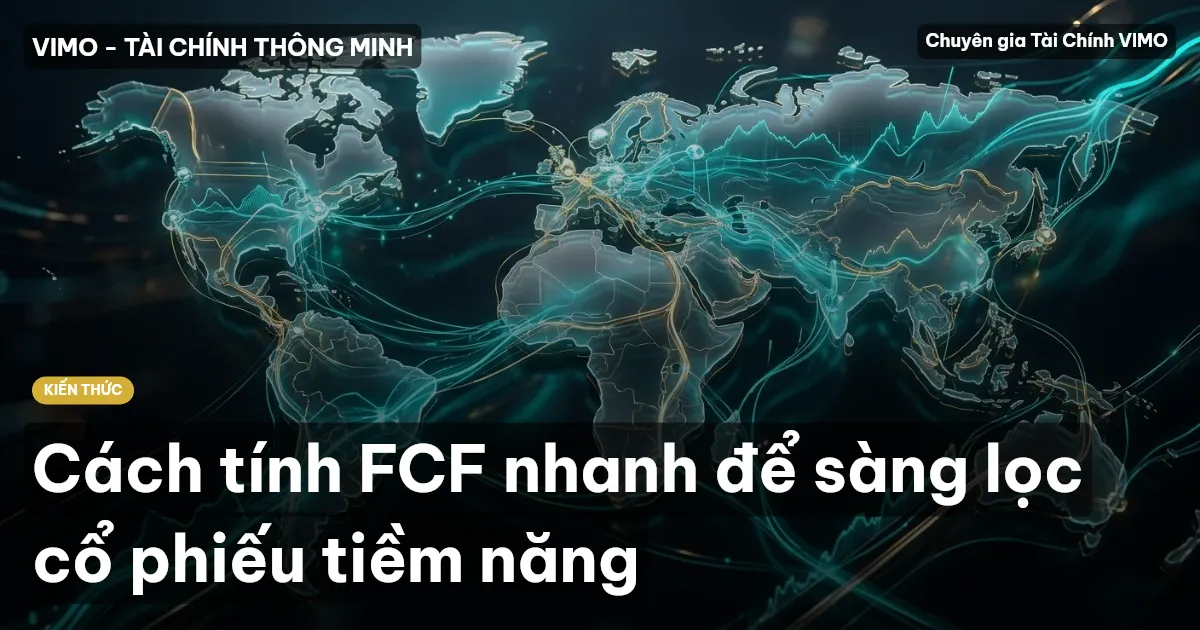 Cách tính FCF nhanh để sàng lọc cổ phiếu tiềm năng
