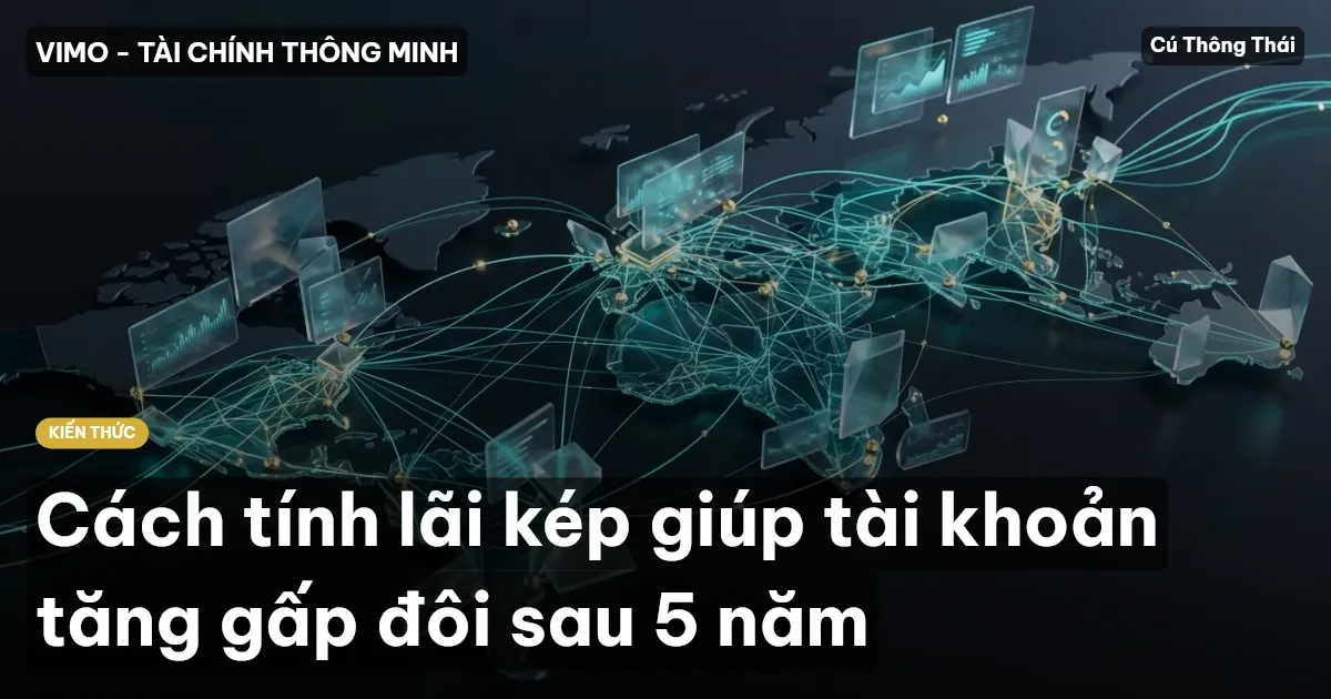 Cách tính lãi kép giúp tài khoản tăng gấp đôi sau 5 năm