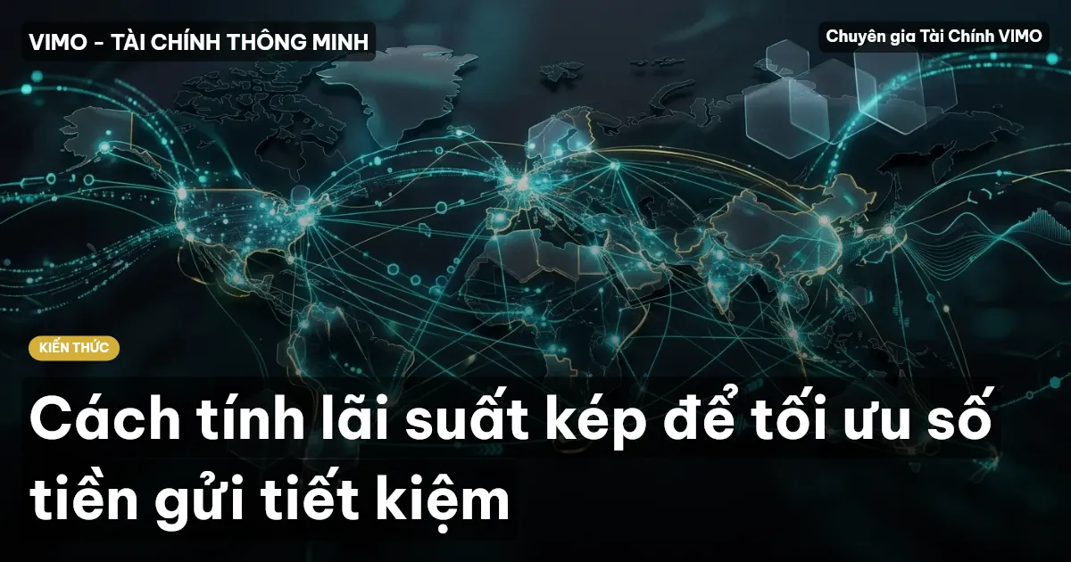 Cách tính lãi suất kép để tối ưu số tiền gửi tiết kiệm