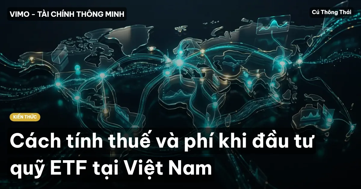 Cách tính thuế và phí khi đầu tư quỹ ETF tại Việt Nam