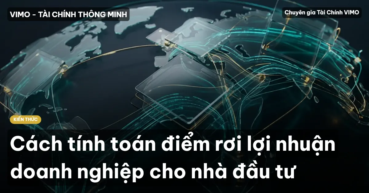 Cách tính toán điểm rơi lợi nhuận doanh nghiệp cho nhà đầu tư