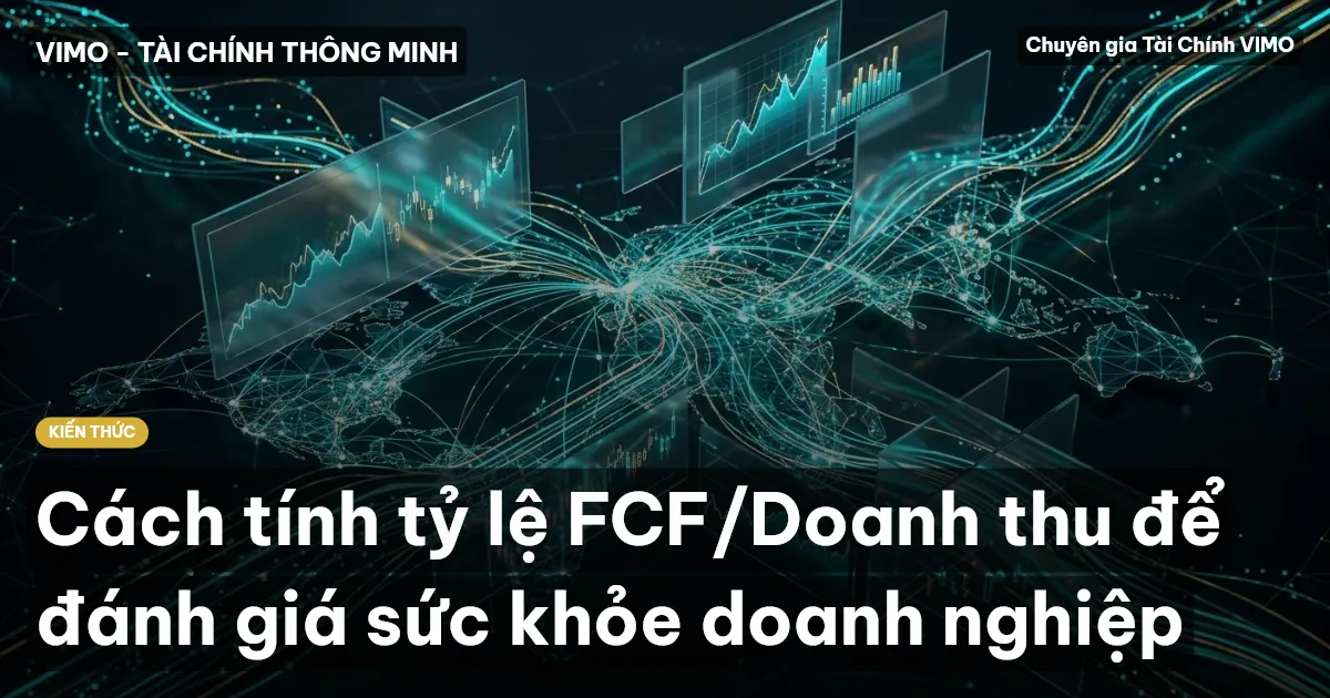 Cách tính tỷ lệ FCF/Doanh thu để đánh giá sức khỏe doanh nghiệp
