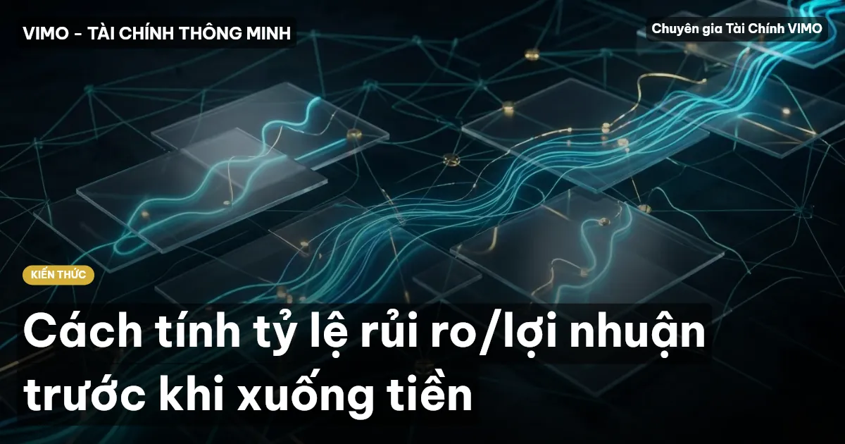 Cách tính tỷ lệ rủi ro/lợi nhuận trước khi xuống tiền