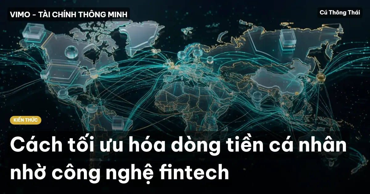 Cách tối ưu hóa dòng tiền cá nhân nhờ công nghệ fintech