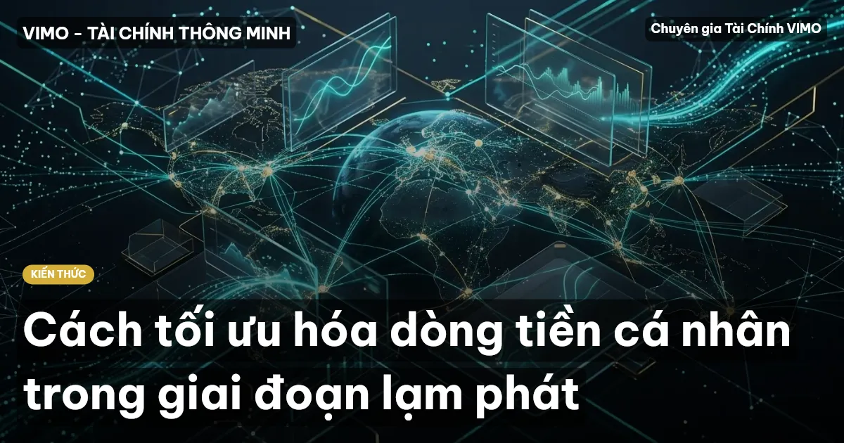 Cách tối ưu hóa dòng tiền cá nhân trong giai đoạn lạm phát