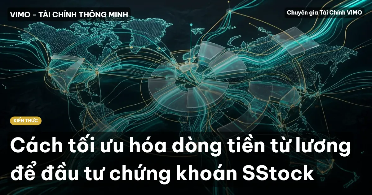 Cách tối ưu hóa dòng tiền từ lương để đầu tư chứng khoán SStock