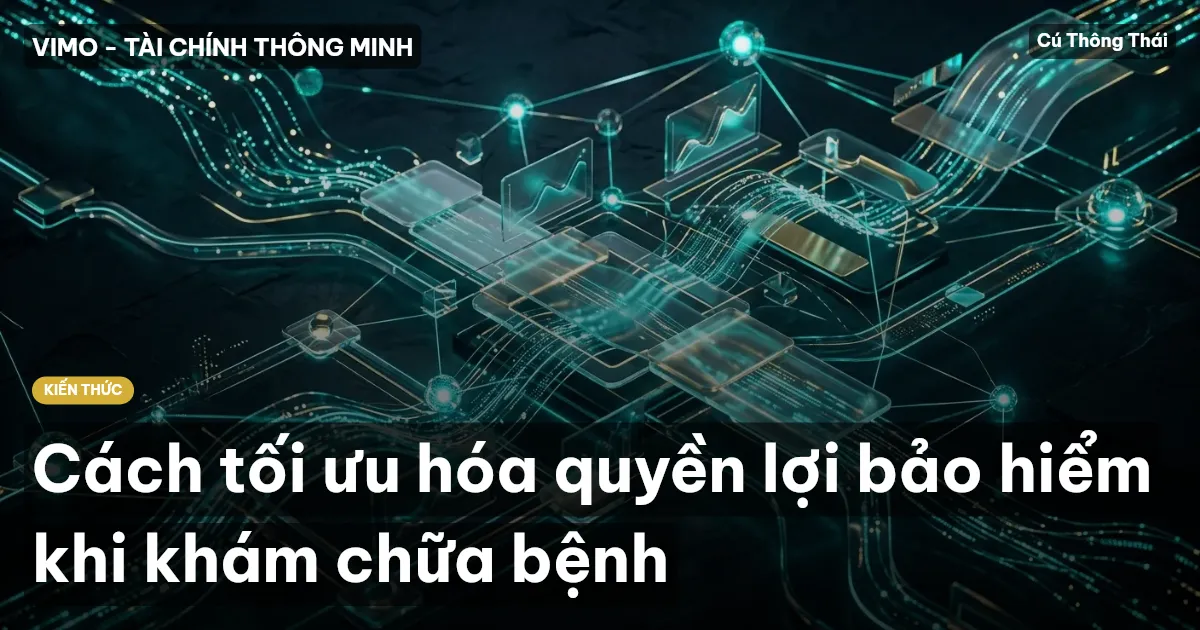 Cách tối ưu hóa quyền lợi bảo hiểm khi khám chữa bệnh