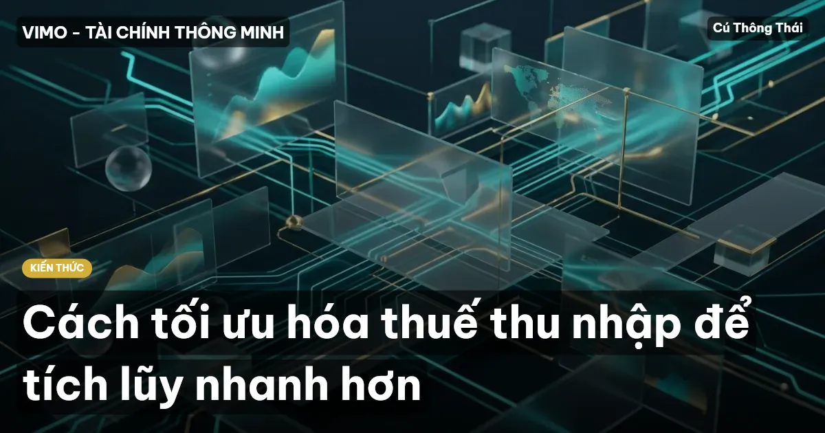 Cách tối ưu hóa thuế thu nhập để tích lũy nhanh hơn