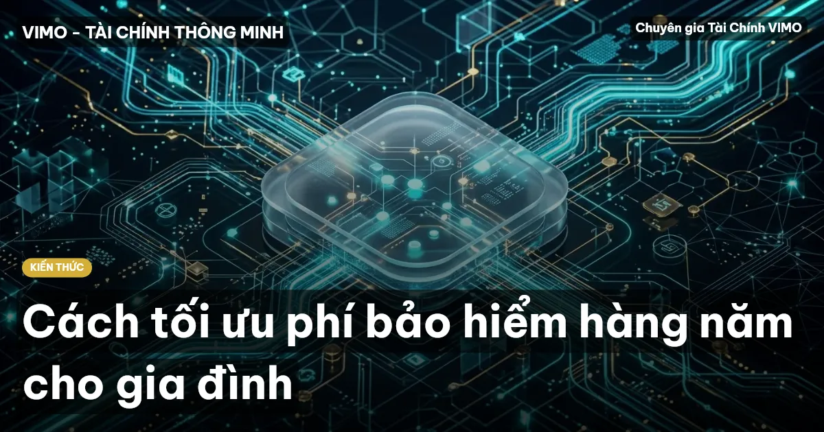 Cách tối ưu phí bảo hiểm hàng năm cho gia đình
