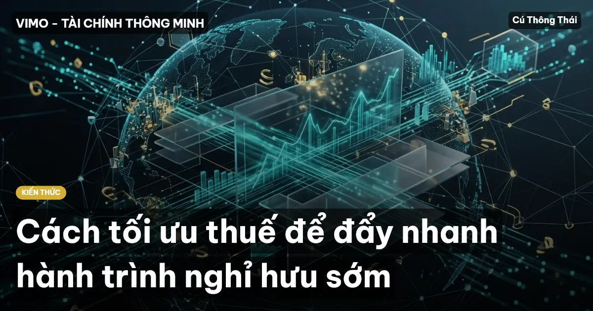Cách tối ưu thuế để đẩy nhanh hành trình nghỉ hưu sớm