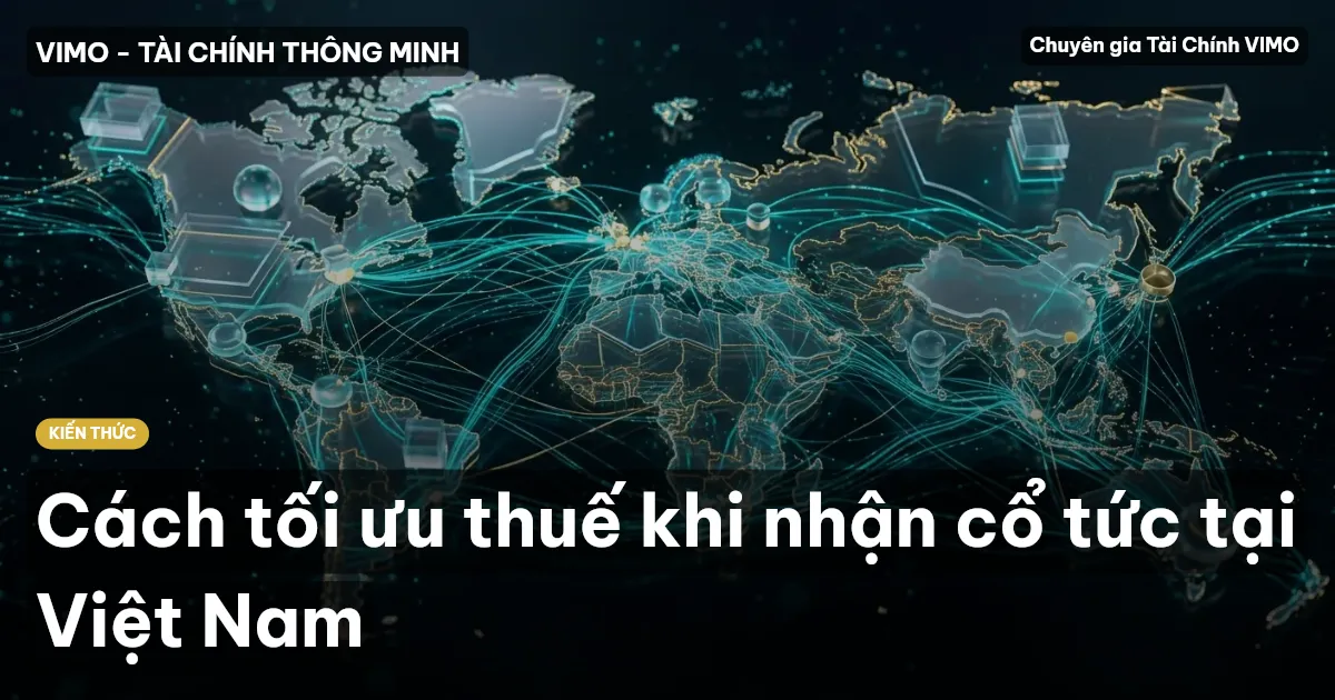 Cách tối ưu thuế khi nhận cổ tức tại Việt Nam