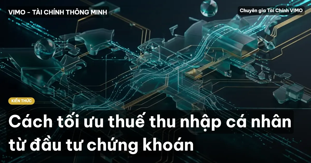 Cách tối ưu thuế thu nhập cá nhân từ đầu tư chứng khoán