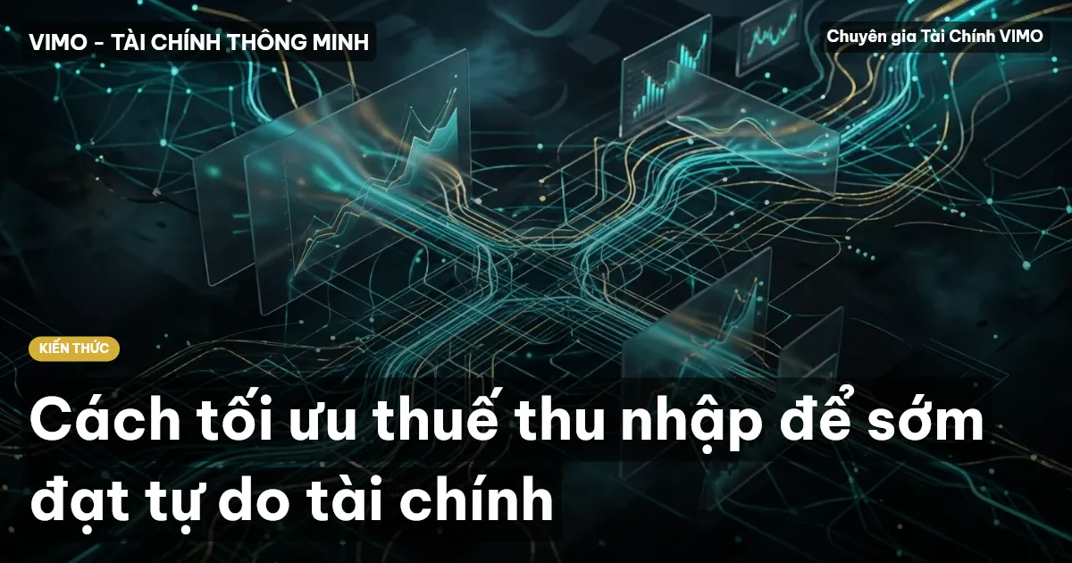 Cách tối ưu thuế thu nhập để sớm đạt tự do tài chính